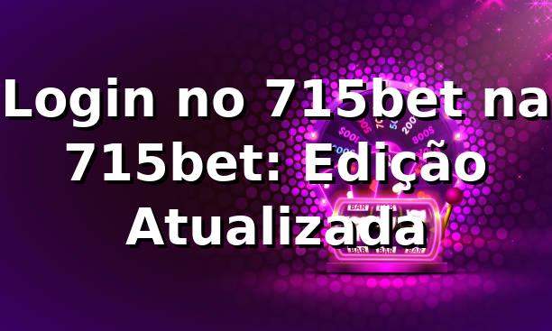 Login no 715bet na 715bet: Edição Atualizada 1 Login no 715bet na 715bet: Edição Atualizada